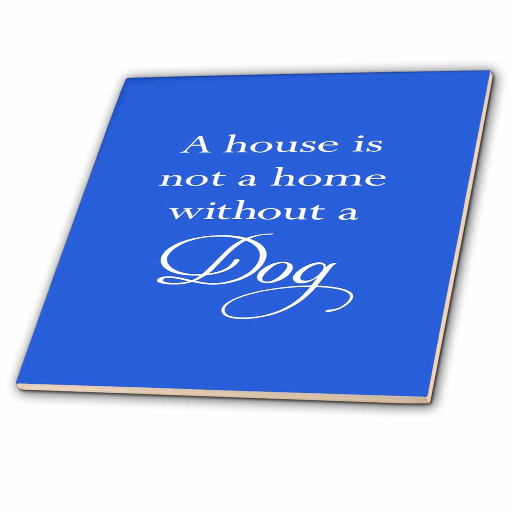 3dRose Taiche - Text Art - Dog - A House is Not A Home Without A Dog White Text - Tiles (ct_356263)